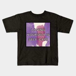 LOVING YOURSELF IS SELF-CARE Kids T-Shirt